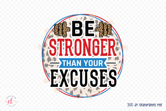 Be Stronger Than Your Excuses PNG